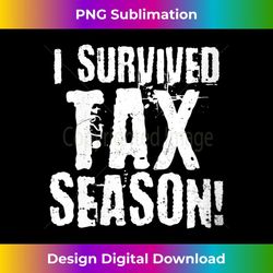 s i survived tax season design tax day 2 - png transparent digital download file for sublimation