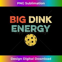 big dink energy funny pickleball pickle ball player vintage - aesthetic sublimation digital file