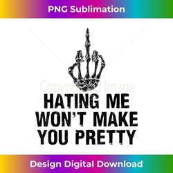 hating me won't make you pretty middle finger - digital sublimation download file