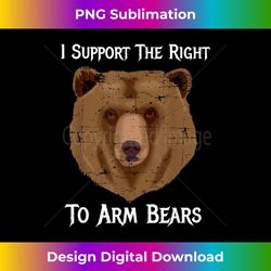 i support the right to arm bears 2nd amendment t - high-resolution png sublimation file