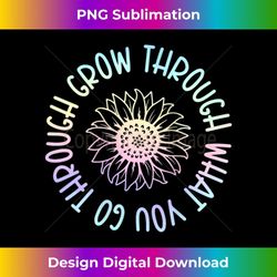 s grow through what you go through sunflower colorful cute 1 - png transparent sublimation design