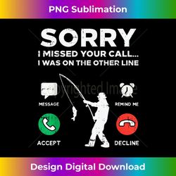 sorry missed call other line fishing fisherman angler 1 - premium sublimation digital download