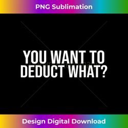 you want to deduct what tax season accountant accounting cpa 2 - exclusive sublimation digital file