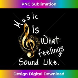 music is what feelings sound like 1 - png transparent sublimation design