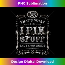 that's what i do i fix stuff and i know things funny vintage 1 - premium sublimation digital download