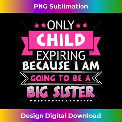 only child expiring because going to be a big sister 2 - special edition sublimation png file