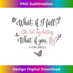 what if i fall oh, but my darling, what if you fly 1 - instant png sublimation download