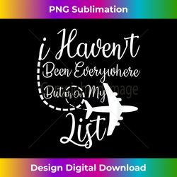 i haven't been everywhere but it's on my list airplane mode - premium png sublimation file