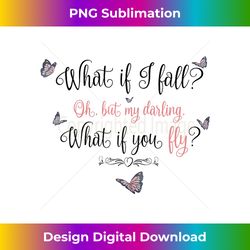 what if i fall oh, but my darling, what if you fly - sublimation-ready png file