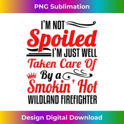 funny wildland firefighter wife - i'm not spoiled