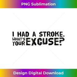 i had a stroke. what's your excuse - png transparent digital download file for sublimation