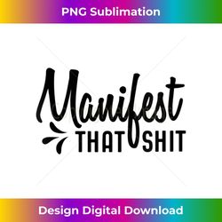 s manifest that shit 1 - png transparent sublimation file