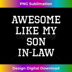 awesome like my son-in-law father mother cool funny - trendy sublimation digital download