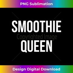 smoothie queen funny healthy food drinks 1 - png sublimation digital download