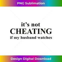 s it's not cheating if my husband watches funny 1 - sublimation-ready png file