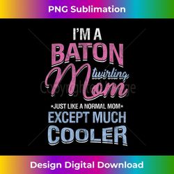 baton twirler majorette mother i'm a baton twirling mom - exclusive sublimation digital file