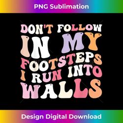 cool funny tee don't follow in my footsteps i run into wall - creative sublimation png download