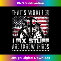 that's what i do i fix stuff and i know things american flag 1 - premium png sublimation file