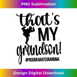 that's my grandson proud karate grandma 3 - instant sublimation digital download