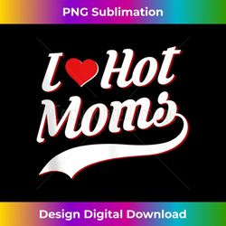 i love hot moms funny humorous inappropriate joke red heart 1 - premium sublimation digital download