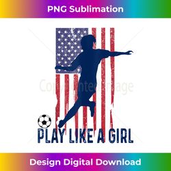 play like girl usa flag football team women game goal soccer tank top - png sublimation digital download