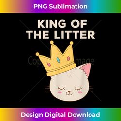 funny king of the litter - funny kitty litter cats lovers