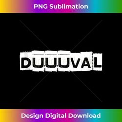 duuuval jacksonville florida peferct jax - sublimation-ready png file