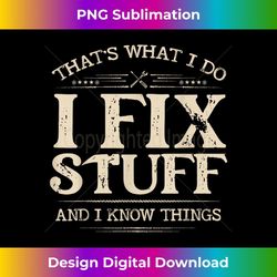 that's what i do i fix stuff and i know things funny men 1 - png transparent sublimation design