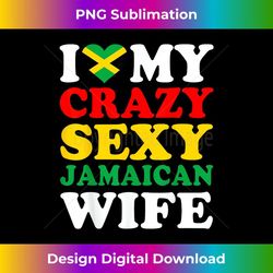 i love my crazy sexy jamaican wife jamaica husband - retro png sublimation digital download