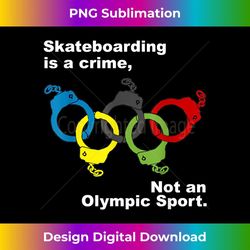 skateboarding is a crime not an sport 1 - high-quality png sublimation download