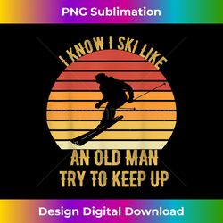 i know i ski like an old man try to keep up vintage skiing - aesthetic sublimation digital file