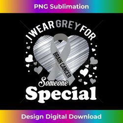 i wear grey for my someone special brain cancer - instant png sublimation download