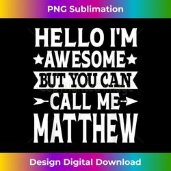 matthew - hello i'm awesome call me matthew first name