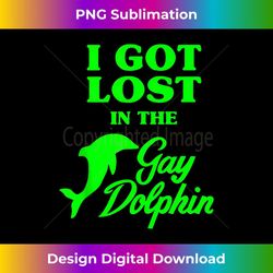 I Got Lost In The Gay Dolphin - High-Resolution PNG Sublimation File