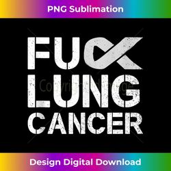 Fuck Lung Cancer Awareness Month Support Ribbon Warrior - Digital Sublimation Download File