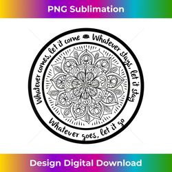 whatever comes meditation mandala yoga inspirational 2 - png transparent digital download file for sublimation