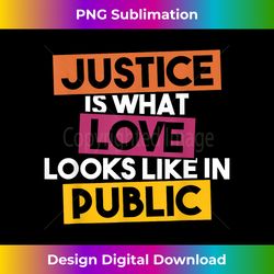 justice is what love looks like in public 1 - premium png sublimation file