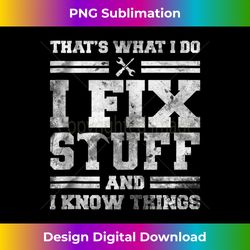 that's what i do i fix stuff and i know things funny saying 1 - trendy sublimation digital download