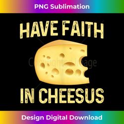 have faith in cheesus cheese lovers cheese wedge - png transparent sublimation design