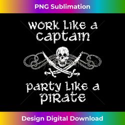 work like a captain party like a pirate pirate 2 - digital sublimation download file