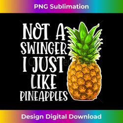 not a swinger i just like pineapples - elegant sublimation png download