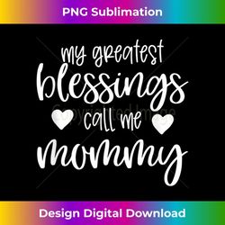 my greatest blessings call me mommy mother's day her 2 - stylish sublimation digital download