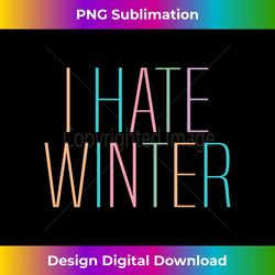 funny i hate winter hate cold weather summer lover seasons - instant sublimation digital download