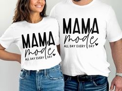 mom mode all day every day shirt, mom mode shirt, gift for mom, mothers day shirt, mom life shirt, mama shirt, mothers day gift, mom tee,unisex t-shirt