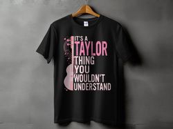 it's a taylor thing you wouldn't understand women men kids t-shirt ,unisex t-shirt