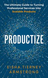productize: the ultimate guide to turning professional services into scalable products