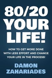 80/20 your life! how to get more done with less effort and change your life in the process!