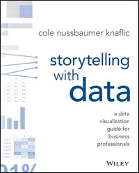 storytelling with data: a data visualization guide for business professionals