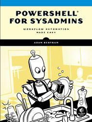 powershell for sysadmins: workflow automation made easy