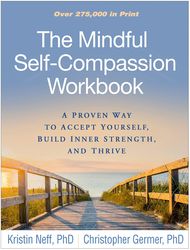 the mindful self-compassion workbook: a proven way to accept yourself, build inner strength, and thrive